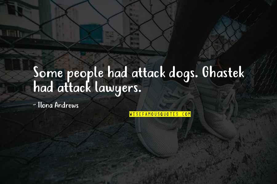 Impotensiyanin Quotes By Ilona Andrews: Some people had attack dogs. Ghastek had attack