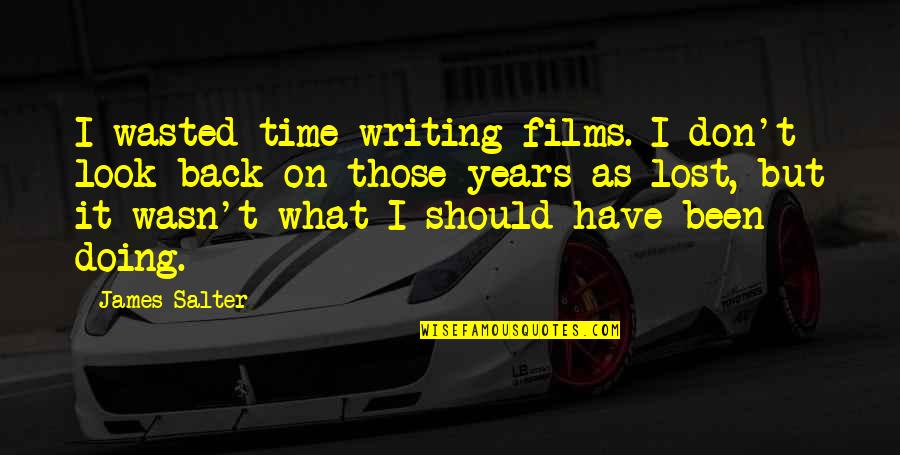 Impractical Jokers Funniest Quotes By James Salter: I wasted time writing films. I don't look