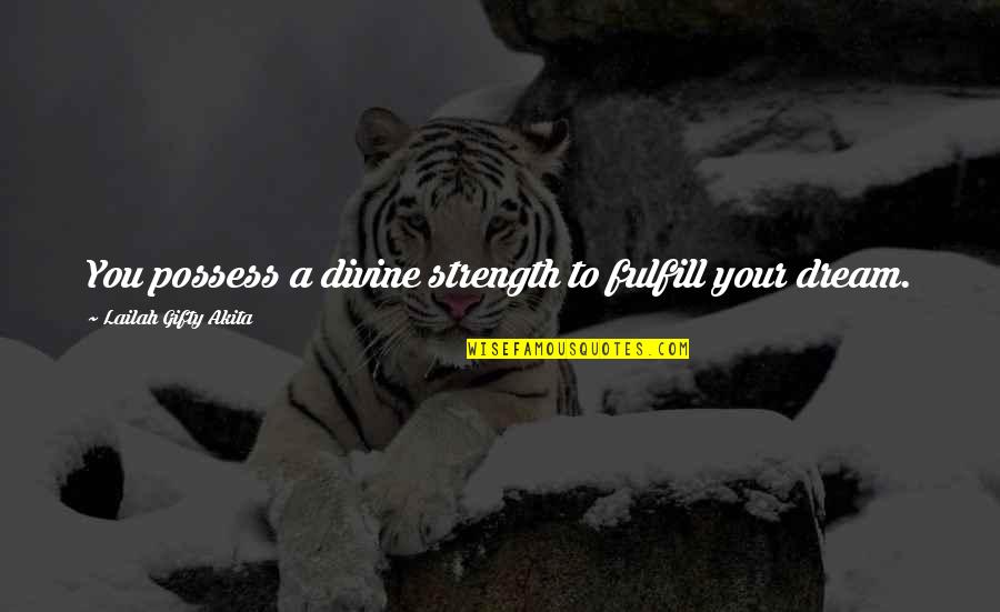 Imprescriptible Synonyme Quotes By Lailah Gifty Akita: You possess a divine strength to fulfill your