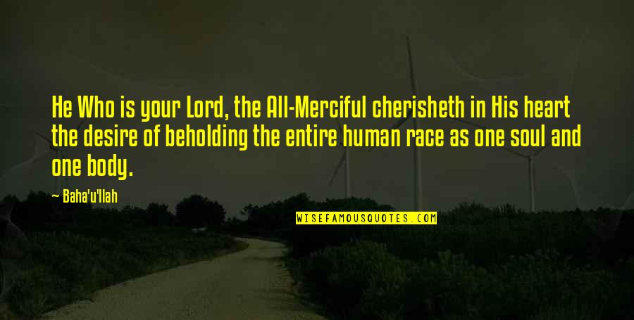 Impressment Act Quotes By Baha'u'llah: He Who is your Lord, the All-Merciful cherisheth