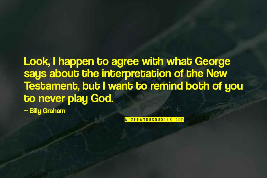 Improductivos Quotes By Billy Graham: Look, I happen to agree with what George