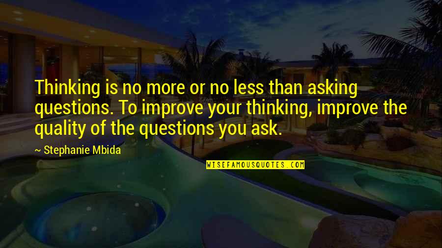 Improve The Quotes By Stephanie Mbida: Thinking is no more or no less than