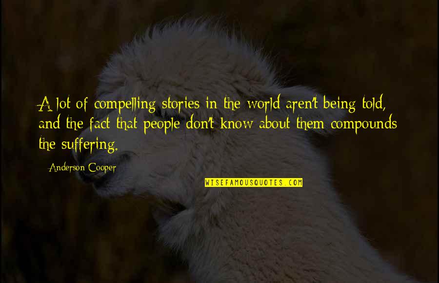 Improvers Quotes By Anderson Cooper: A lot of compelling stories in the world