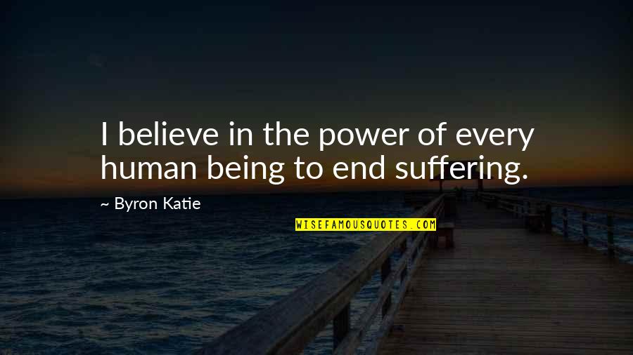 Improving Processes Quotes By Byron Katie: I believe in the power of every human