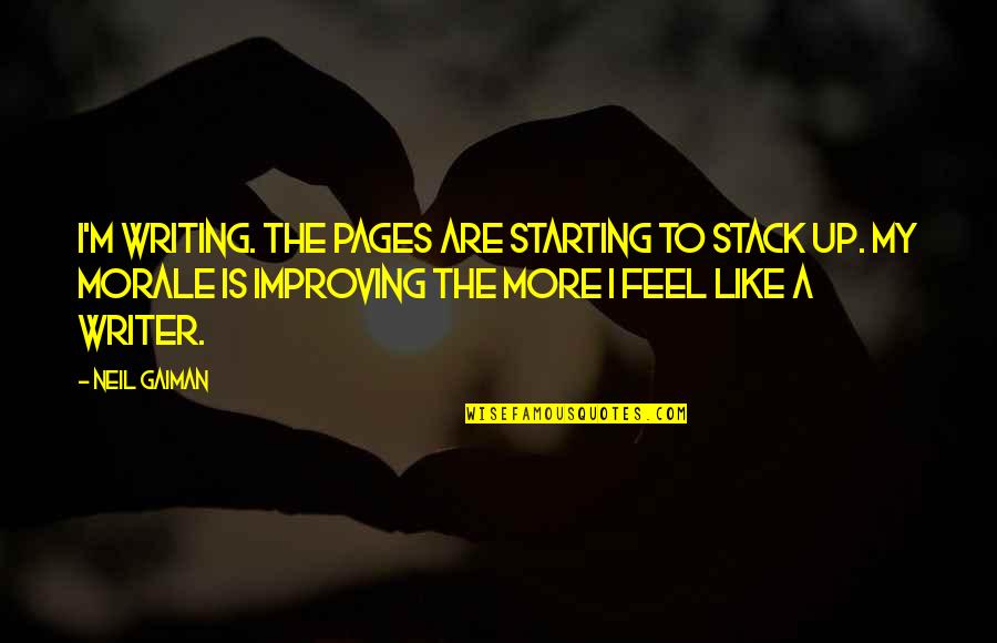 Improving Your Craft Quotes By Neil Gaiman: I'm writing. The pages are starting to stack