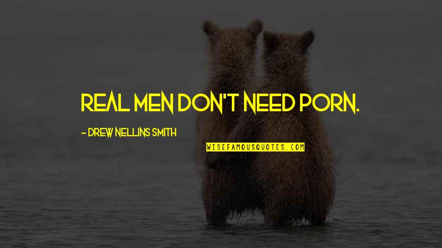 Impulsivo Descargar Quotes By Drew Nellins Smith: Real men don't need porn.