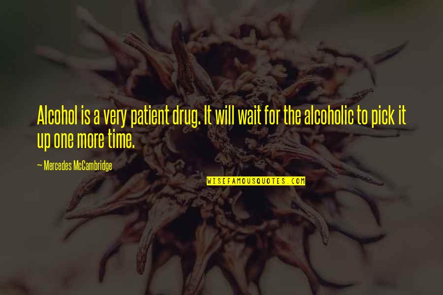 Imrie Paia Quotes By Mercedes McCambridge: Alcohol is a very patient drug. It will