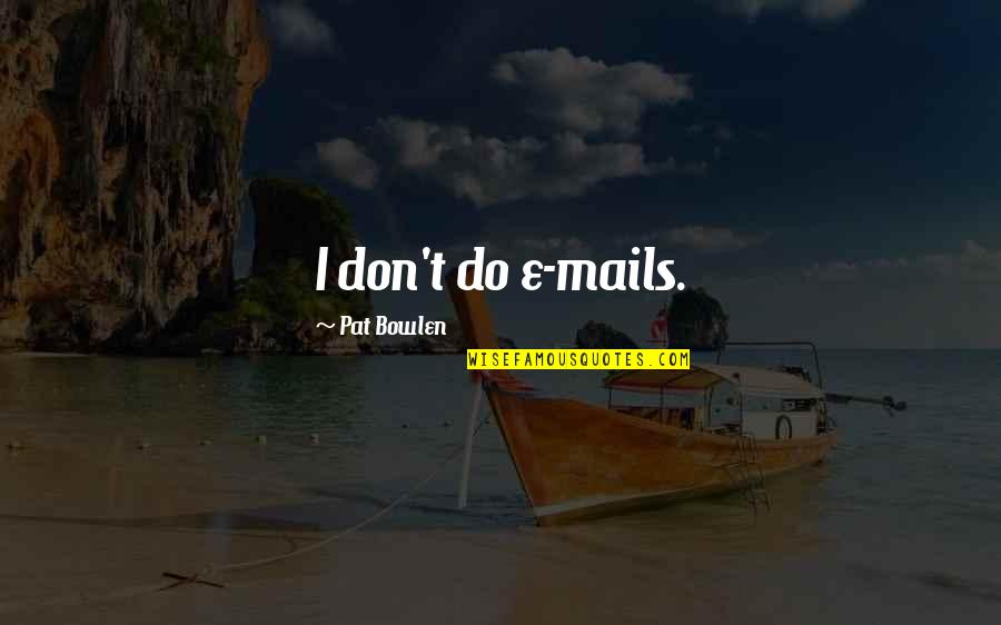 Imveis Montepio Quotes By Pat Bowlen: I don't do e-mails.