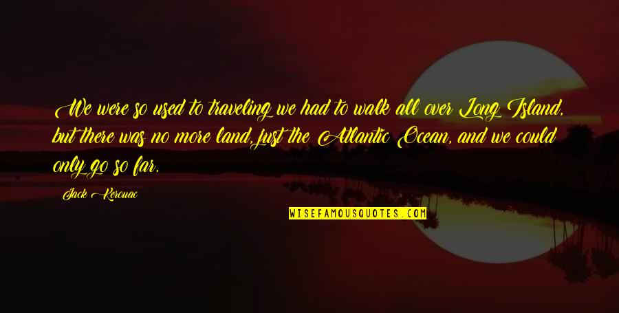 In A Blink Of An Eye Time Flew Quotes By Jack Kerouac: We were so used to traveling we had