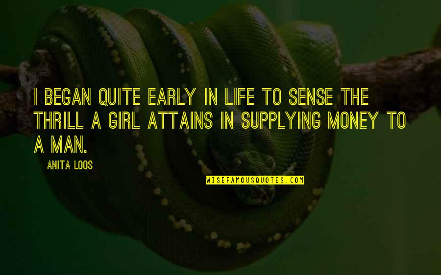 In A Man Is A Girl Quotes By Anita Loos: I began quite early in life to sense