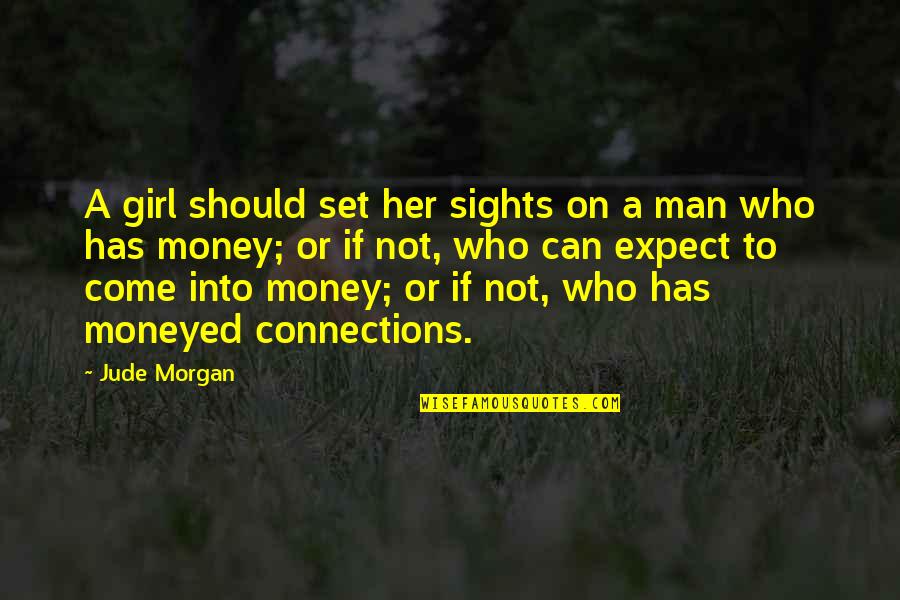 In A Man Is A Girl Quotes By Jude Morgan: A girl should set her sights on a