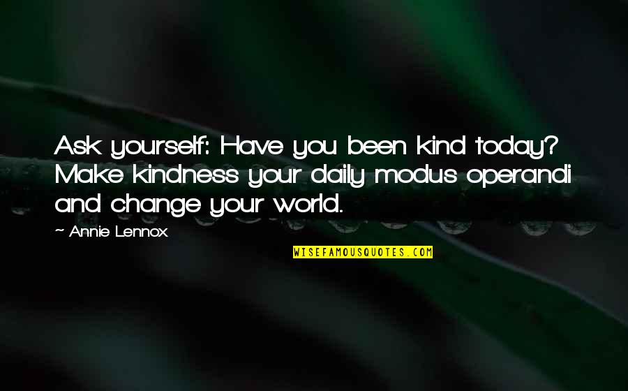 In A World Be Kind Quotes By Annie Lennox: Ask yourself: Have you been kind today? Make