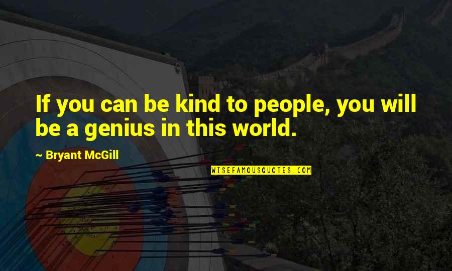 In A World Be Kind Quotes By Bryant McGill: If you can be kind to people, you