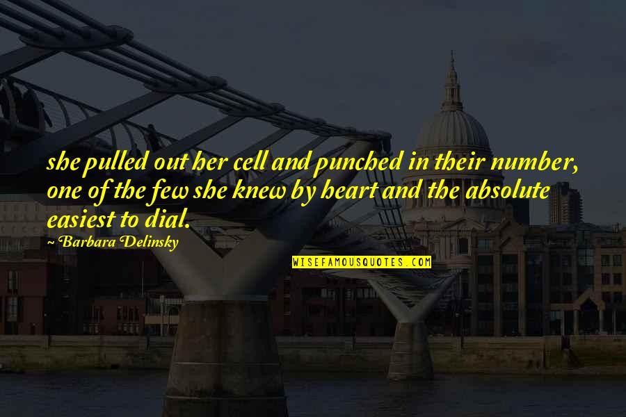 In Absolute Number Quotes By Barbara Delinsky: she pulled out her cell and punched in