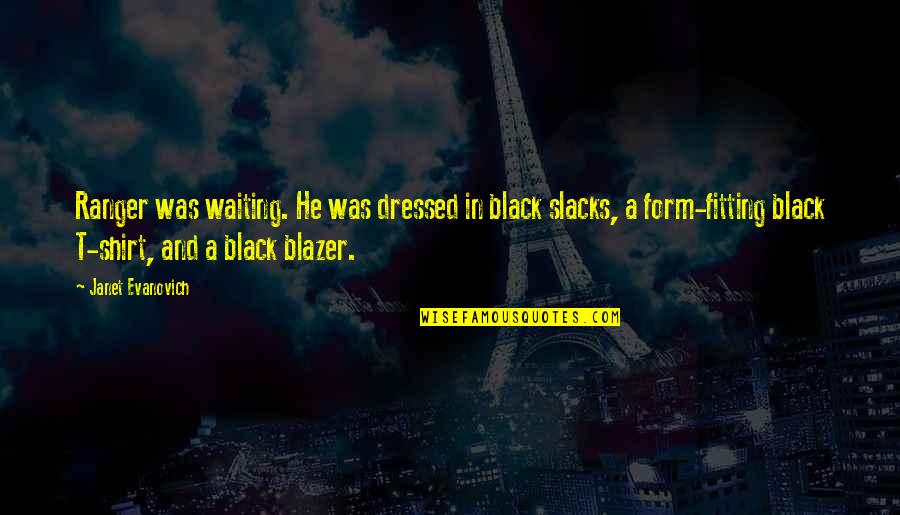 In Black Quotes By Janet Evanovich: Ranger was waiting. He was dressed in black