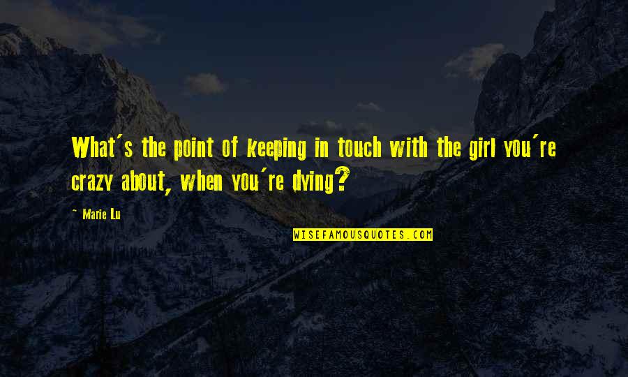 In Death Series Quotes By Marie Lu: What's the point of keeping in touch with