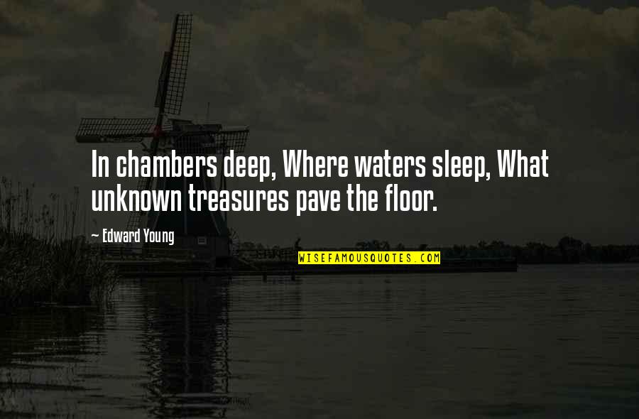 In Deep Water Quotes By Edward Young: In chambers deep, Where waters sleep, What unknown