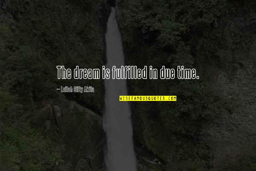 In Due Time Quotes By Lailah Gifty Akita: The dream is fulfilled in due time.