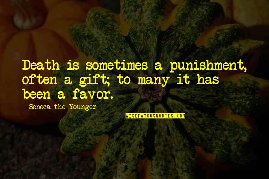 In Favor Of Death Quotes By Seneca The Younger: Death is sometimes a punishment, often a gift;