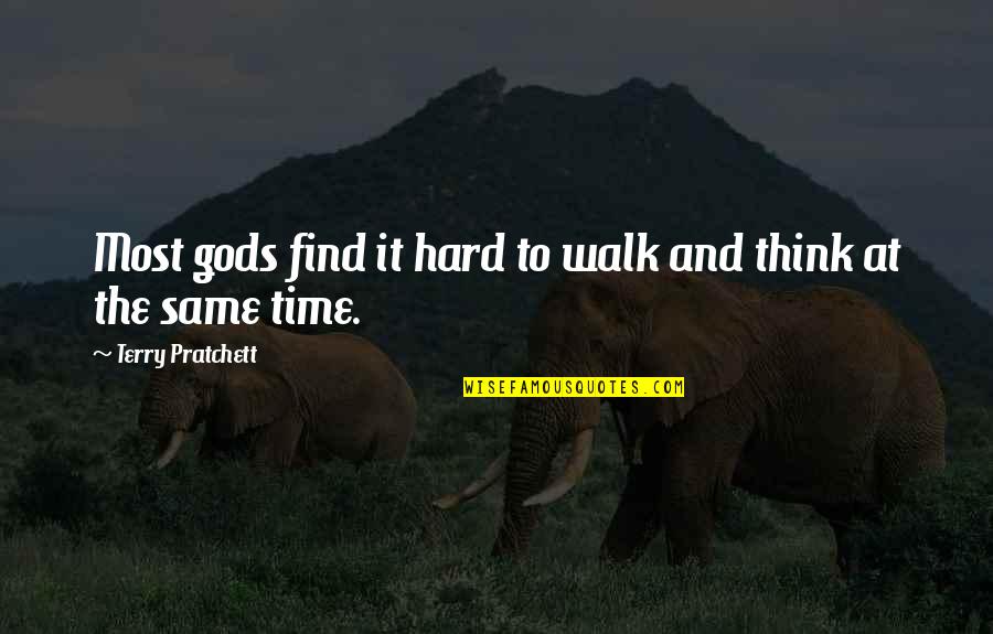 In Gods Time Quotes By Terry Pratchett: Most gods find it hard to walk and