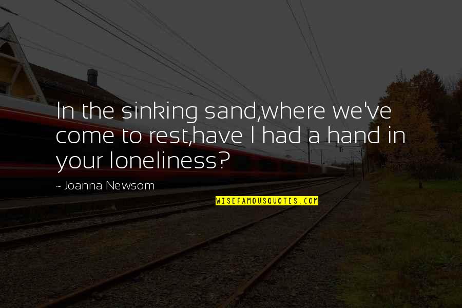 In Hand Quotes By Joanna Newsom: In the sinking sand,where we've come to rest,have