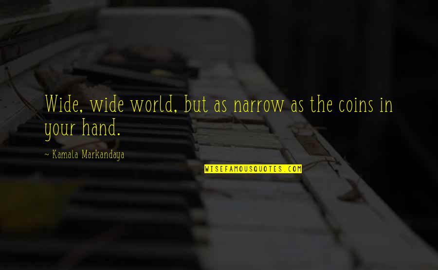 In Hand Quotes By Kamala Markandaya: Wide, wide world, but as narrow as the