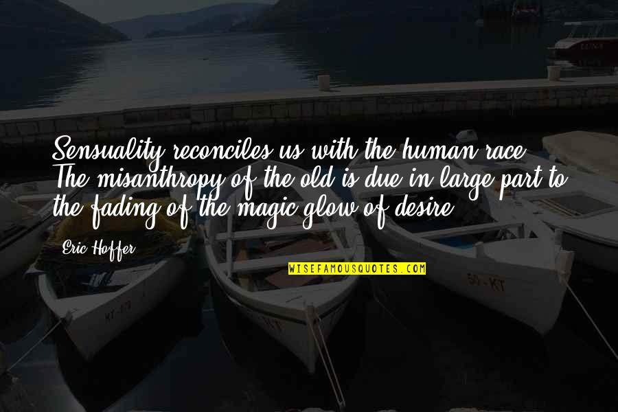 In Human Quotes By Eric Hoffer: Sensuality reconciles us with the human race. The