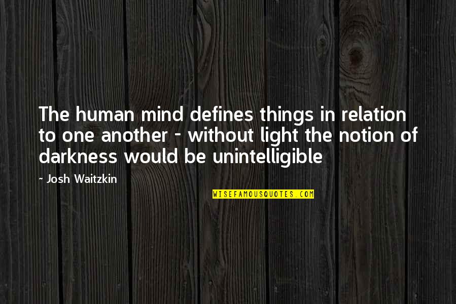 In Human Quotes By Josh Waitzkin: The human mind defines things in relation to