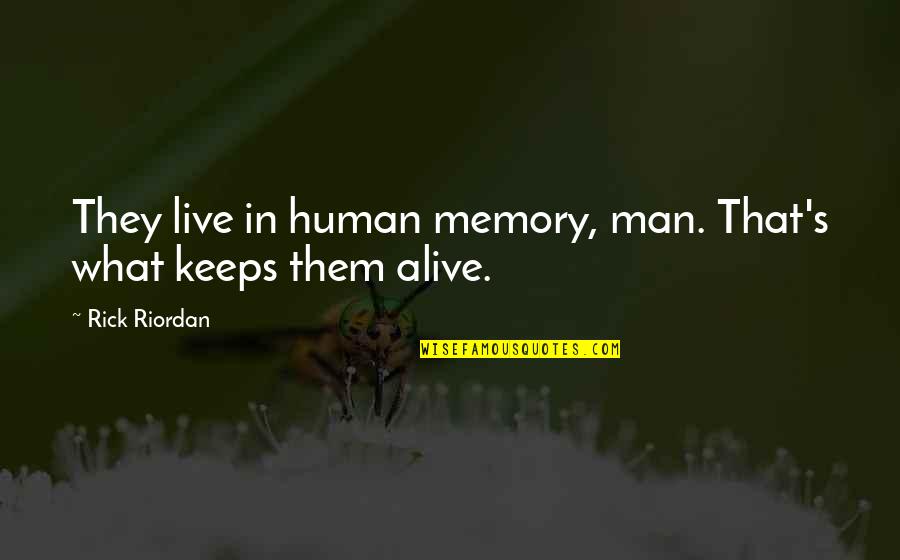 In Human Quotes By Rick Riordan: They live in human memory, man. That's what