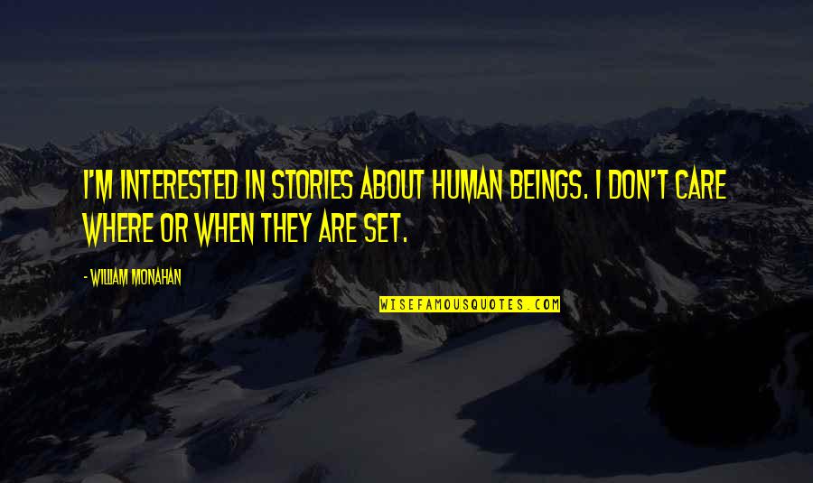 In Human Quotes By William Monahan: I'm interested in stories about human beings. I