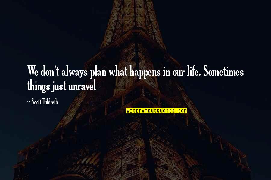 In Life Sometimes Quotes By Scott Hildreth: We don't always plan what happens in our