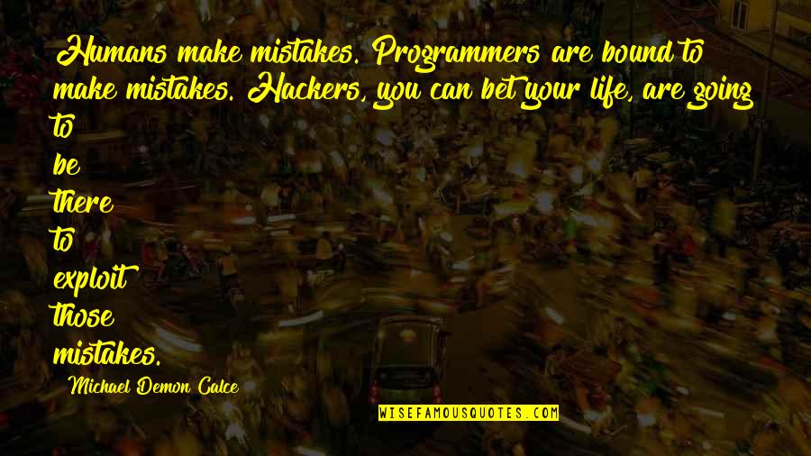 In Life We Make Mistakes Quotes By Michael Demon Calce: Humans make mistakes. Programmers are bound to make