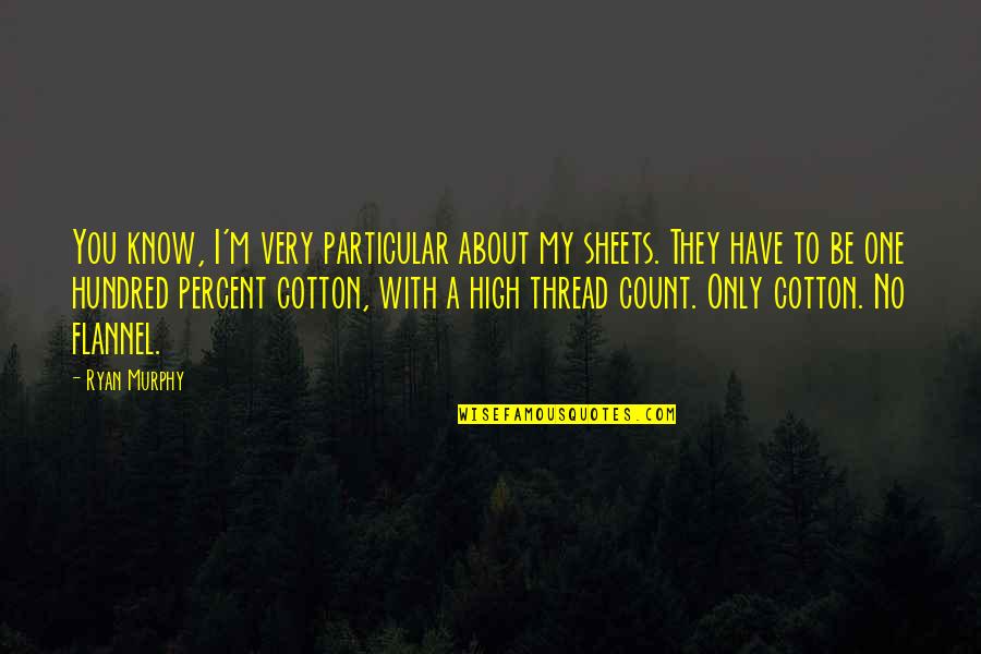 In Marriage The Cheating Man Hemingway Quotes By Ryan Murphy: You know, I'm very particular about my sheets.