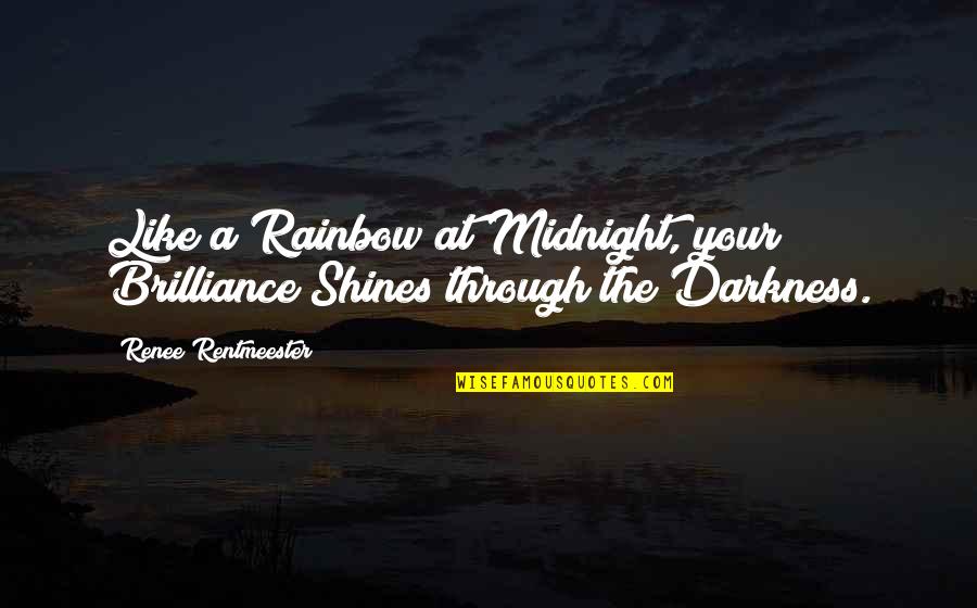 In Memory Of Mothers Quotes By Renee Rentmeester: Like a Rainbow at Midnight, your Brilliance Shines