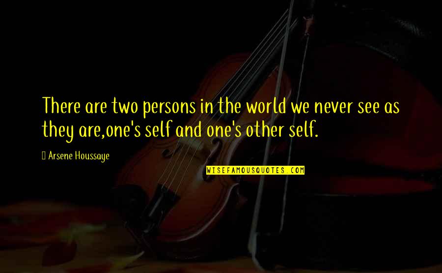 In Other Quotes By Arsene Houssaye: There are two persons in the world we