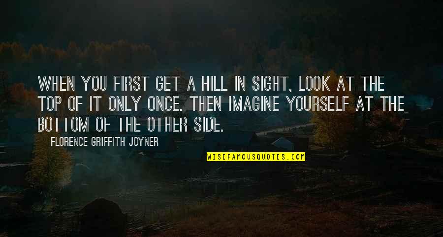 In Other Quotes By Florence Griffith Joyner: When you first get a hill in sight,