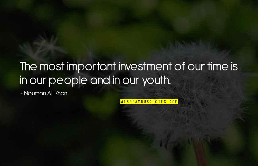 In Our Time Important Quotes By Nouman Ali Khan: The most important investment of our time is