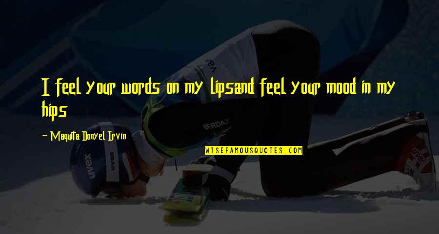 In Relationship Quotes By Maquita Donyel Irvin: I feel your words on my lipsand feel