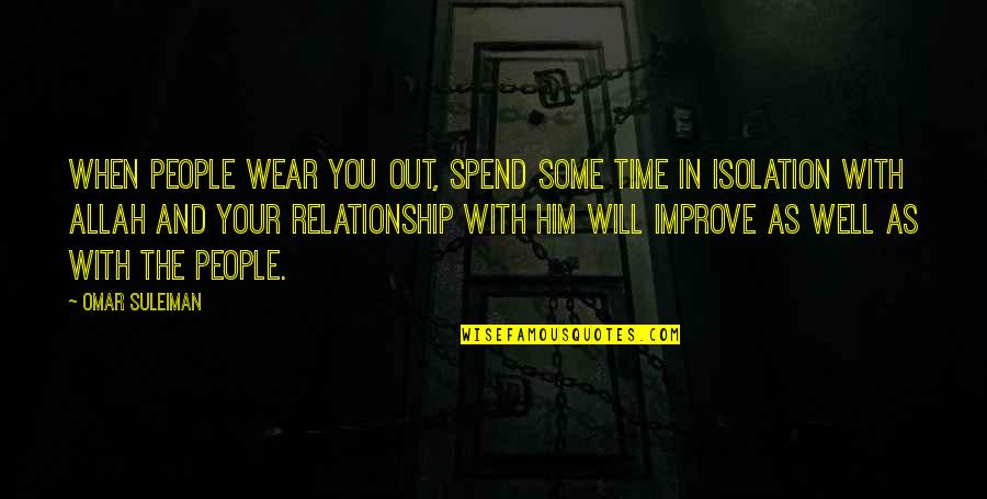 In Relationship Quotes By Omar Suleiman: When people wear you out, spend some time