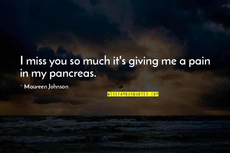 In So Much Pain Quotes By Maureen Johnson: I miss you so much it's giving me