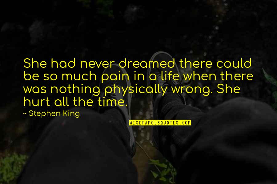 In So Much Pain Quotes By Stephen King: She had never dreamed there could be so