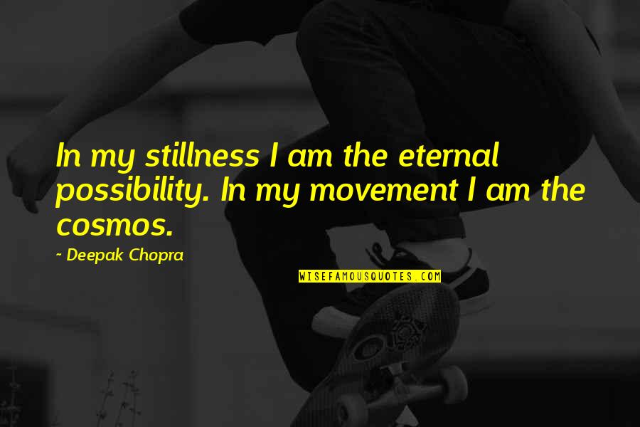 In Stillness Quotes By Deepak Chopra: In my stillness I am the eternal possibility.