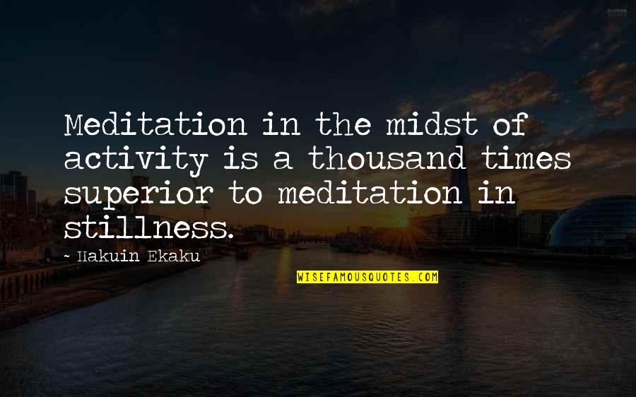 In Stillness Quotes By Hakuin Ekaku: Meditation in the midst of activity is a