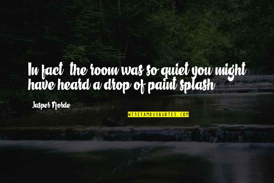 In Stillness Quotes By Jasper Fforde: In fact, the room was so quiet you