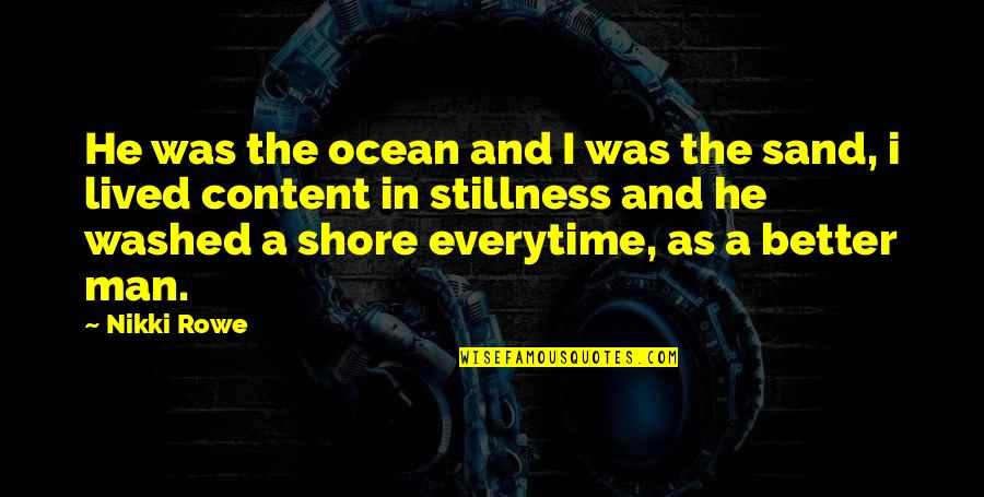 In Stillness Quotes By Nikki Rowe: He was the ocean and I was the