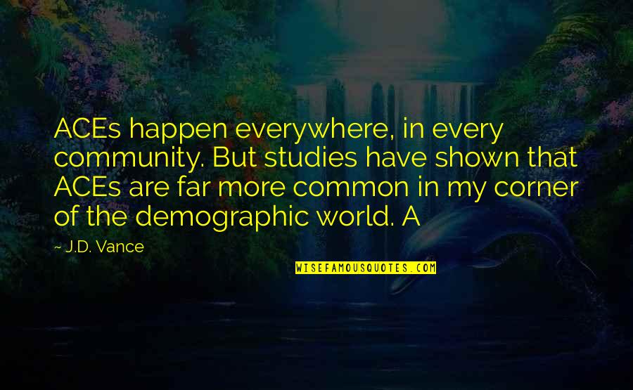 In The Corner Quotes By J.D. Vance: ACEs happen everywhere, in every community. But studies