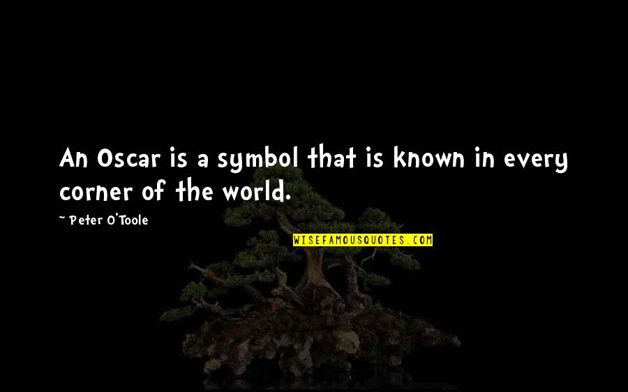 In The Corner Quotes By Peter O'Toole: An Oscar is a symbol that is known