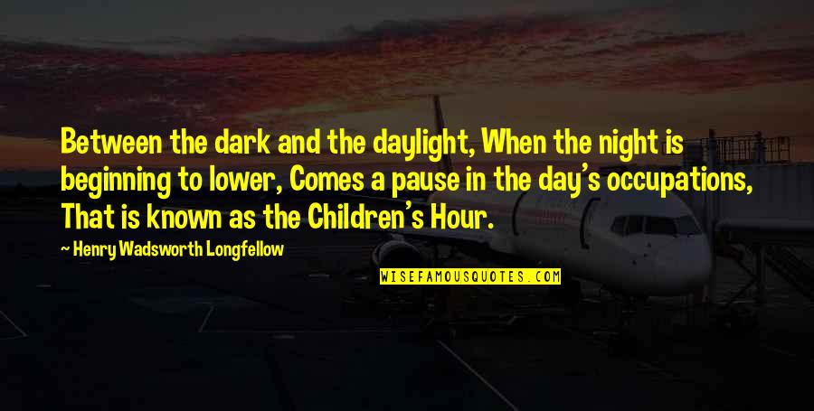 In The Dark Night Quotes By Henry Wadsworth Longfellow: Between the dark and the daylight, When the