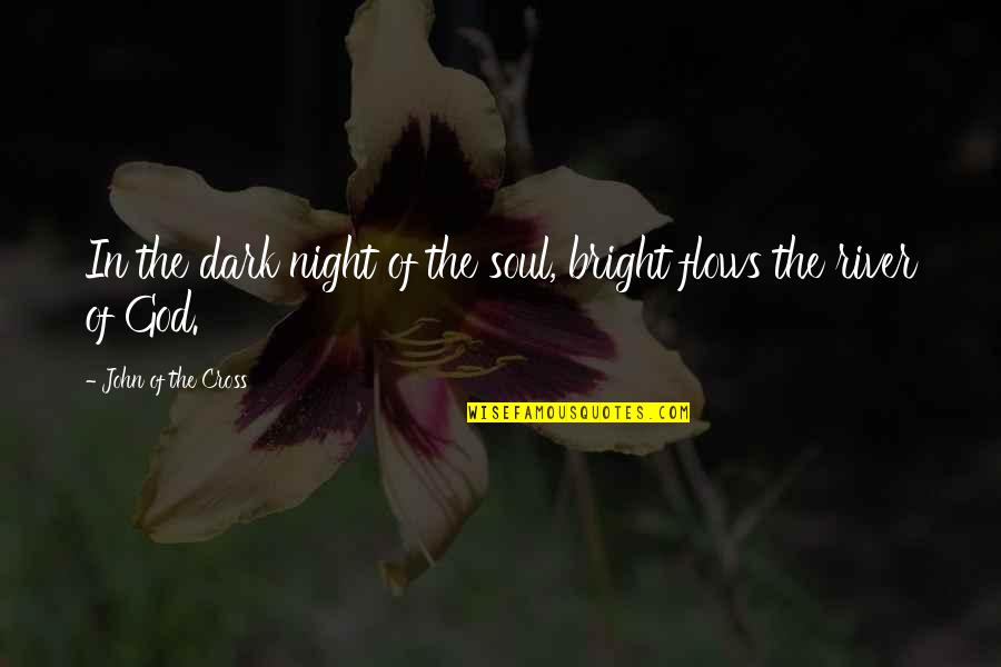 In The Dark Night Quotes By John Of The Cross: In the dark night of the soul, bright