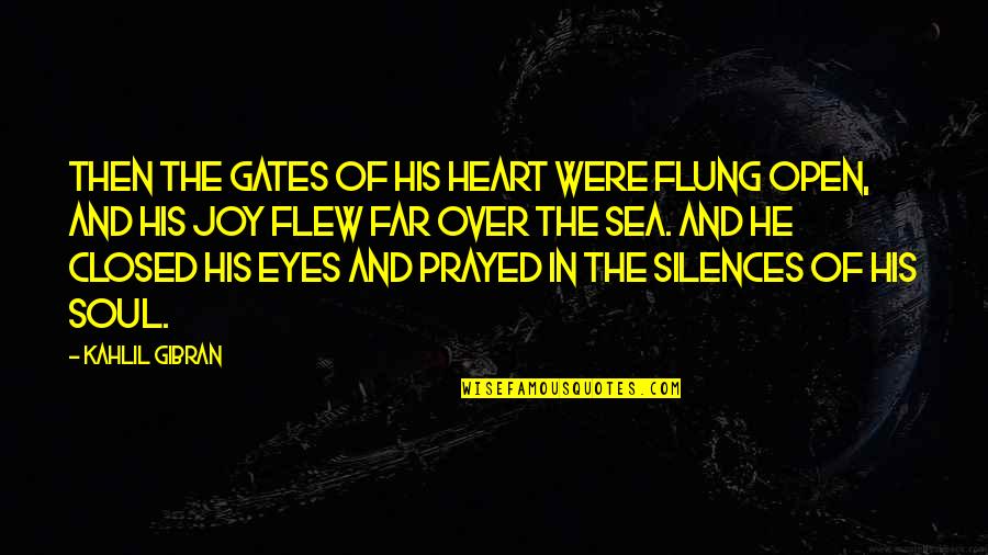 In The Heart Of The Sea Quotes By Kahlil Gibran: Then the gates of his heart were flung